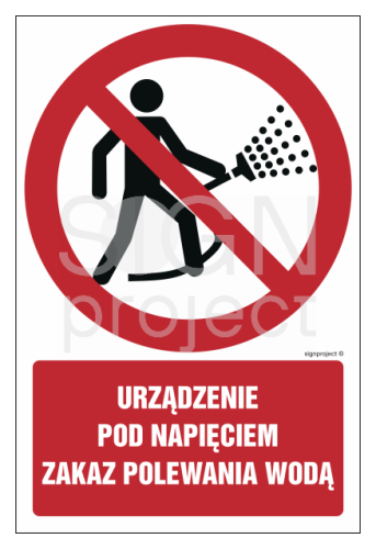 Znak "Urządzenie pod napięciem. Zakaz polewania wodą"  Signproject